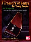 Mel Bay's A Treasury of Songs for Young People: For Autoharp, Guitar, Ukulele, Mandolin, Banjo, and Keyboard