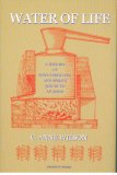 Water of Life: A History of Wine-Distilling And Spirits; 500 BC - AD 2000