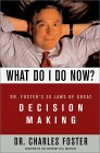 What Do I Do Now?: Dr Fosters 30 Laws Of Great Decision Making