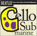 Cello Submarine: Beatles Classics by the 12 Cellists of the Berlin Philharmonic