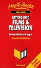 Getting into Films & Television: How to Find the Best Way in (Jobs & Careers)