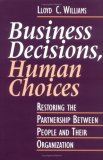 Business Decisions, Human Choices: Restoring the Partnership Between People and Their Organizations