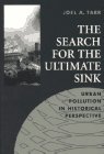 The Search for the Ultimate Sink: Urban Pollution in Historical Perspective (Series on Technology and the Environment)