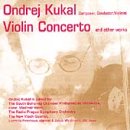 Ondrej Kukal: Violin Concerto and Other Works