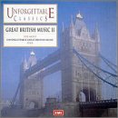Unforgettable Classics: Great British Music, Vol. 2 2