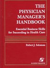The Physician Manager's Handbook: Essential Business Skills for Succeeding in Health Care
