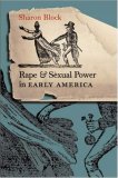 Rape and Sexual Power in Early America (Published for the Omohundro Institute of Early American History and Culture, Williamsburg, Virginia)