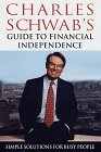 Charles Schwab's Guide to Financial Independence: Simple Solutions for Busy People