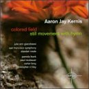 Aaron Jay Kernis: Colored Field/Still Movement With Hymn
