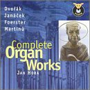 Complete Organ Works: Dvor&aacute;k; Jan&aacute;cek; Foerster; Martinu