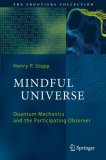 Mindful Universe: Quantum Mechanics and the Participating Observer (The Frontiers Collection)
