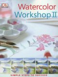 Watercolor Workshop II (Simple Steps to Success)