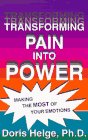 Transforming Pain into Power : Making the Most of Your Emotions, New Edition