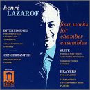 Henri Lazarof - Four Works for Chamber Ensembles: Divertimento, for Violin, Cello, Clarinet & Vibraphone / Concertante II, for Flute, Oboe, Clarinet, Percussion, Piano, Violin, Cello & Double Bass / Suite, for Solo Percussion & 5 Instrumentalists / Prayers, for 10 Players