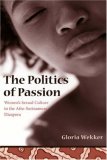 The Politics of Passion: Women's Sexual Culture in the Afro- Surinamese Diaspora (Between Men--Between Women)