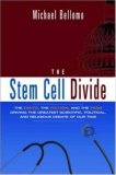 The Stem Cell Divide: The Facts, the Fiction, And the Fear Driving the Greatest Scientific, Political And Religious Debate of Our Time