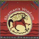 Native Passions: Shaman's Wisdom