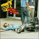 Gob - Too Late...No Friends Album