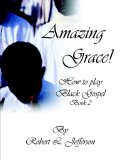 Amazing Grace!: How to play Black Gospel Book 2