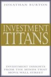 Investment Titans: Investment Insights from the Minds that Move Wall Street