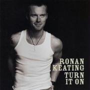 Turn It On by  Ronan Keating 