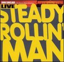 Steady Rollin' Man: Live