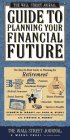 Wall Street Journal Guide to Planning Your Financial Future : The Easy-to-read Guide to Lifetime Planning for Retirement