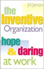 The Inventive Organization: Hope and Daring at Work (Jossey Bass Business and Management Series)