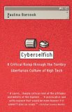 Cyberselfish: A Critical Romp through the Terribly Libertarian Culture of High Tech