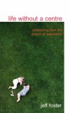 Life Without a Centre: Awakening from the Dream of Separation