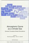 Atmospheric Ozone As a Climate Gas: General Circulation Model Simulations (Nato a S I Series Series I, Global Environmental Change)
