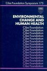 Environmental Change and Human Health -No. 175 (CIBA Foundation Symposia Series)