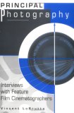 Principal Photography: Interviews with Feature Film Cinematographers