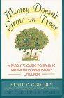 Money Doesn't Grow On Trees: A Parent's  Guide to Raising Financially Responsible Children