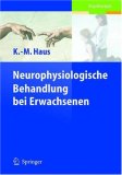 Neurophysiologische Behandlung bei Erwachsenen: Grundlagen der Neurologie, Behandlungskonzepte, Alltagsorientierte Therapieans&auml;tze