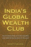 INDIA'S GLOBAL WEALTH CLUB: The Stunning Rise of its Billionaires and their Secrets of Success