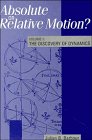 Absolute or Relative Motion?: A Study from a Machian Point of View of the Discovery and the Structure of Dynamical Theories
