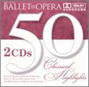 Best of the Ballet and the Opera - 50 Classical Highlights