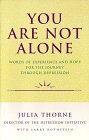 You Are Not Alone: Words of Experience and Hope for the Journey Through Depression
