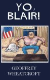 Yo, Blair!: Tony Blair\'s Disastrous Premiership