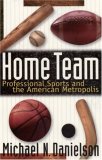 Home Team: Professional Sports and the American Metropolis
