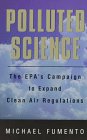 Polluted Science: The Epa's Campaign to Expand Clean Air Regulations