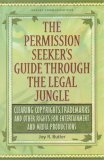 The Permission Seeker's Guide Through the Legal Jungle: Clearing Copyrights, Trademarks and Other Rights for Entertainment and Media Productions (Guide Through the Legal Jungle) (ISBN: 0967294010)
