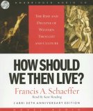 How Should We Then Live: The Rise and Decline of Western Thought and Culture : 50th Aniversary Edition