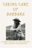 Taking Care of Barbara: A Journey Through Life and Alzheimer's and 29 Insights for Caregivers