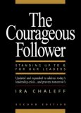 The Courageous Follower: Standing Up to and for Our Leaders (2nd Edition)