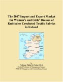 The 2007 Import and Export Market for Women�s and Girls� Dresses of Knitted or Crocheted Textile Fabrics in Ireland