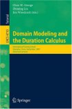 Domain Modeling and the Duration Calculus: International Training School, Shanghai, China, September 17-21, 2007, Advanced Lectures (Lecture Notes in Computer Science)