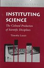 Instituting Science: The Cultural Production of Scientific Disciplines (Writing Science)