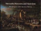 Mermaids, Mummies, and Mastodons: The Emergence of the American Museum